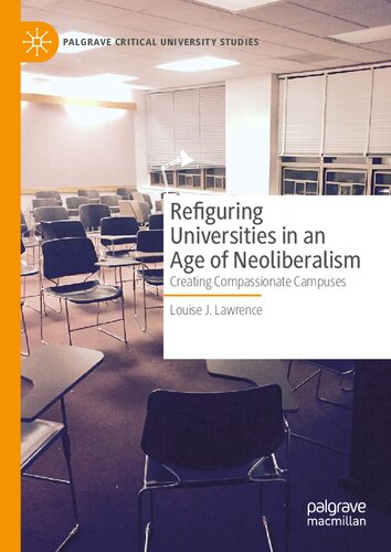 Refiguring Universities in an Age of Neoliberalism: Creating Compassionate Campuses (Palgrave Critical University Studies)