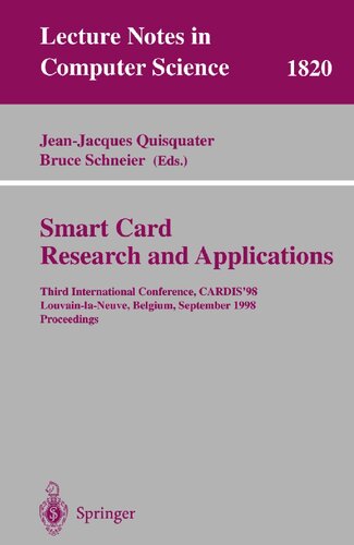 Smart Card. Research and Applications: Third International Conference, CARDIS'98 Louvain-la-Neuve, Belgium, September 14-16, 1998 Proceedings (Lecture Notes in Computer Science, 1820)