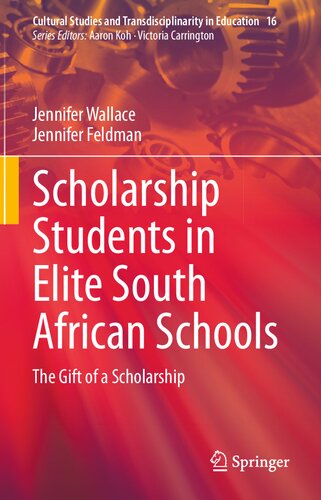 Scholarship Students in Elite South African Schools: The Gift of a Scholarship (Cultural Studies and Transdisciplinarity in Education, 16)