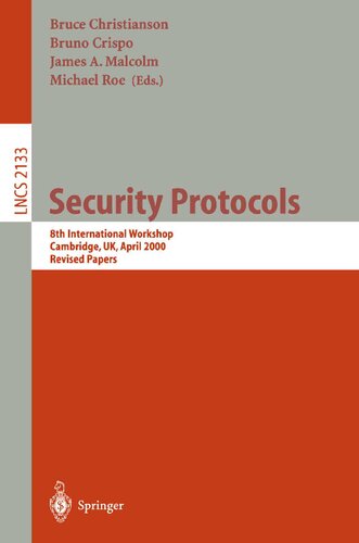 Security Protocols: 8th International Workshops Cambridge, UK, April 3-5, 2000 Revised Papers (Lecture Notes in Computer Science, 2133)
