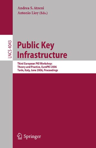 Public Key Infrastructure: Third European PKI Workshop: Theory and Practice, EuroPKI 2006, Turin, Italy, June 19-20, 2006, Proceedings (Lecture Notes in Computer Science, 4043)