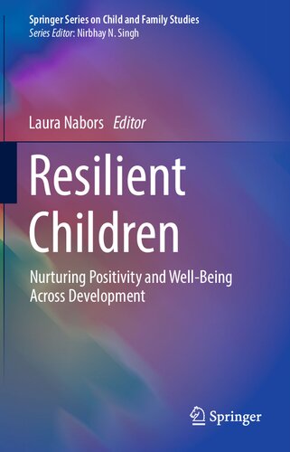 Resilient Children: Nurturing Positivity and Well-Being Across Development (Springer Series on Child and Family Studies)