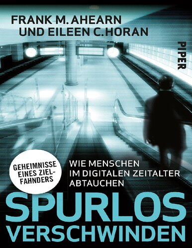 Spurlos verschwinden: Wie Menschen im digitalen Zeitalter abtauchen - Geheimnisse eines Zielfahnders