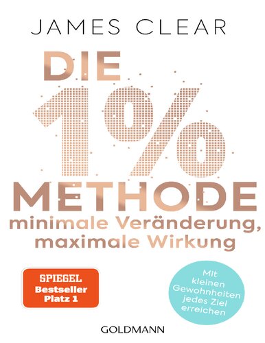 Die 1%-Methode – Minimale Veränderung, maximale Wirkung: Mit kleinen Gewohnheiten jedes Ziel erreichen - Mit Micro Habits zum Erfolg - Der SPIEGEL-Bestseller #1