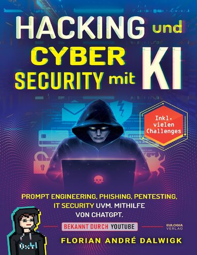 Hacking und Cyber Security mit KI: Prompt Engineering, Phishing, Pentesting, IT security uvm. mithilfe von ChatGPT Inkl. vielen Challenges