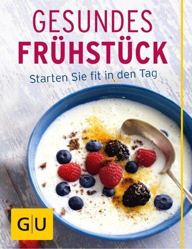 Gesundes Frühstück: Starten Sie fit in den Tag (GU Innovation)