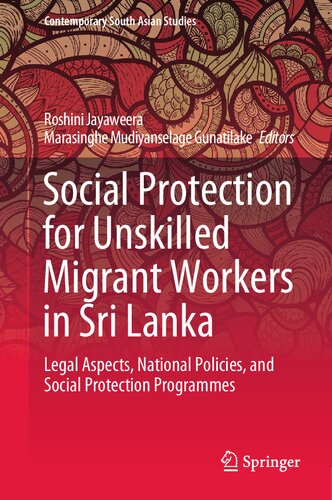 Social Protection for Unskilled Migrant Workers in Sri Lanka: Legal Aspects, National Policies, and Social Protection Programmes (Contemporary South Asian Studies)
