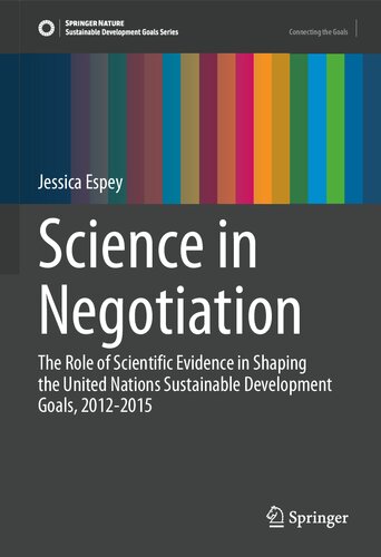 Science in Negotiation: The Role of Scientific Evidence in Shaping the United Nations Sustainable Development Goals, 2012-2015 (Sustainable Development Goals Series)