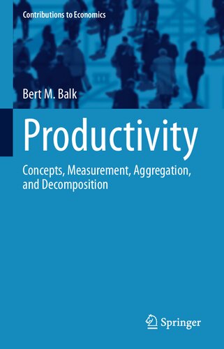 Productivity: Concepts, Measurement, Aggregation, and Decomposition (Contributions to Economics)