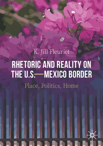 Rhetoric and Reality on the U.S.—Mexico Border: Place, Politics, Home
