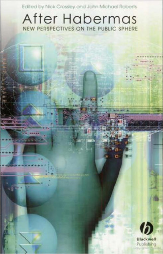 After Habermas: New Perspectives on the Public Sphere