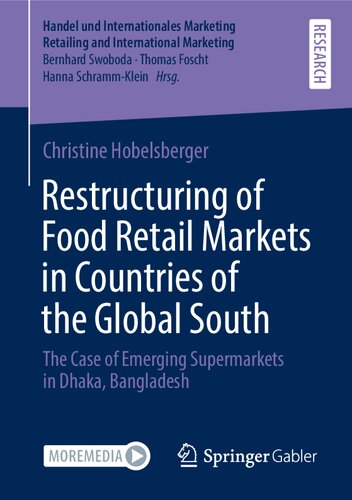 Restructuring of Food Retail Markets in Countries of the Global South: The Case of Emerging Supermarkets in Dhaka, Bangladesh (Handel und ... Retailing and International Marketing)