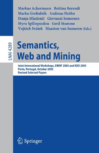 Semantics, Web and Mining: Joint International Workshop, EWMF 2005 and KDO 2005, Porto, Portugal, October 3-7, 2005, Revised Selected Papers (Lecture Notes in Computer Science, 4289)