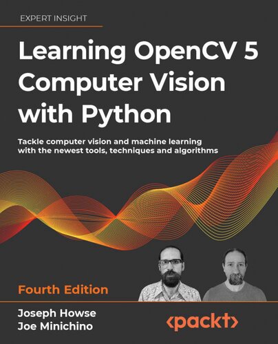 Learning OpenCV 5 Computer Vision with Python: Tackle computer vision and machine learning with the newest tools, techniques and algorithms, 4th Edition