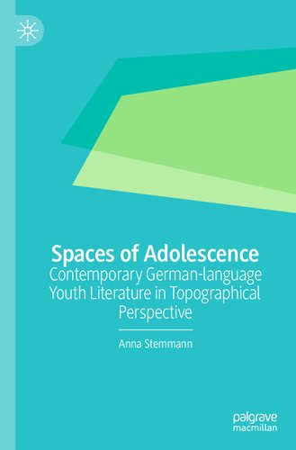 Spaces of Adolescence: Contemporary German-language Youth Literature in Topographical Perspective