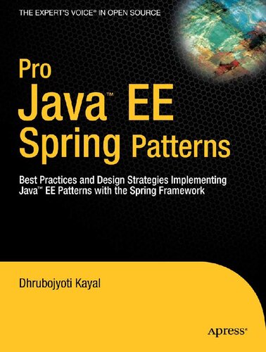 Pro Java EE Spring Patterns: Best Practices and Design Strategies Implementing Java EE Patterns with the Spring Framework (Expert's Voice in Open Source)