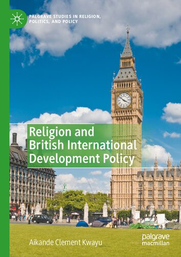 Religion and British International Development Policy (Palgrave Studies in Religion, Politics, and Policy)