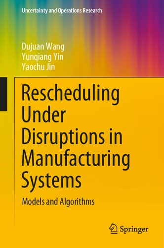 Rescheduling Under Disruptions in Manufacturing Systems: Models and Algorithms (Uncertainty and Operations Research)