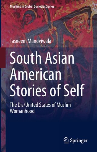 South Asian American Stories of Self: The Dis/United States of Muslim Womanhood (Muslims in Global Societies Series, 10)