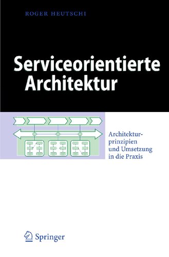 Serviceorientierte Architektur: Architekturprinzipien und Umsetzung in die Praxis (Business Engineering) (German Edition)