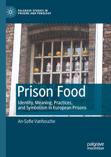 Prison Food: Identity, Meaning, Practices, and Symbolism in European Prisons (Palgrave Studies in Prisons and Penology)