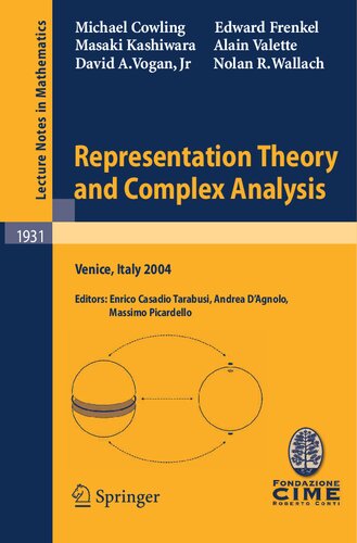 Representation Theory and Complex Analysis: Lectures given at the C.I.M.E. Summer School held in Venice, Italy, June 10-17, 2004 (Lecture Notes in Mathematics, 1931)