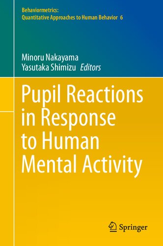 Pupil Reactions in Response to Human Mental Activity (Behaviormetrics: Quantitative Approaches to Human Behavior, 6)