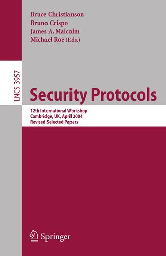 Security Protocols: 12th International Workshop, Cambridge, UK, April 26-28, 2004. Revised Selected Papers (Lecture Notes in Computer Science, 3957)