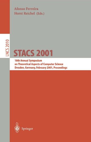 STACS 2001: 18th Annual Symposium on Theoretical Aspects of Computer Science, Dresden, Germany, February 15-17, 2001. Proceedings (Lecture Notes in Computer Science, 2010)