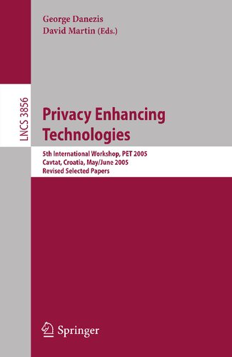 Privacy Enhancing Technologies: 5th International Workshop, PET 2005, Cavtat, Croatia, May 30 - June 1, 2005, Revised Selected Papers (Lecture Notes in Computer Science, 3856)