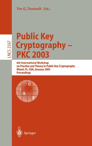 Public Key Cryptography - PKC 2003: 6th International Workshop on Theory and Practice in Public Key Cryptography, Miami, FL, USA, January 6-8, 2003, ... (Lecture Notes in Computer Science, 2567)