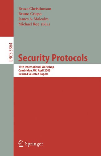 Security Protocols: 11th International Workshop, Cambridge, UK, April 2-4, 2003, Revised Selected Papers (Lecture Notes in Computer Science, 3364)