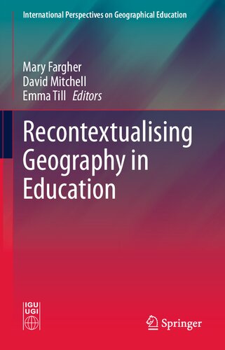 Recontextualising Geography in Education (International Perspectives on Geographical Education)