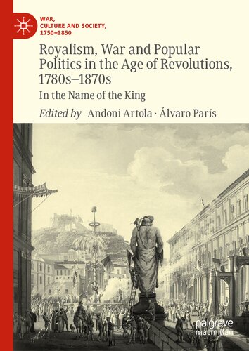 Royalism, War and Popular Politics in the Age of Revolutions, 1780s-1870s: In the Name of the King (War, Culture and Society, 1750–1850)