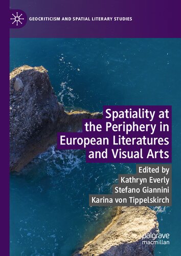 Spatiality at the Periphery in European Literatures and Visual Arts (Geocriticism and Spatial Literary Studies)