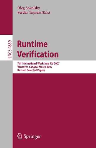 Runtime Verification: 7th International Workshop, RV 2007, Vancover, Canada, March 13, 2007, Revised Selected Papers (Lecture Notes in Computer Science, 4839)