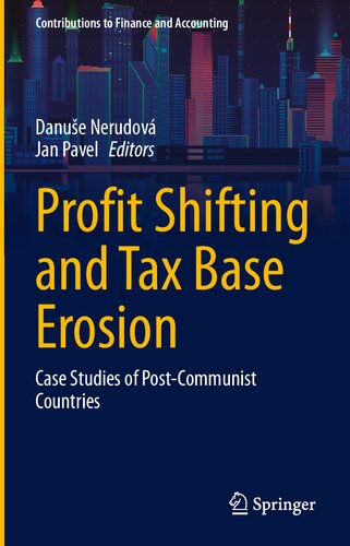 Profit Shifting and Tax Base Erosion: Case Studies of Post-Communist Countries (Contributions to Finance and Accounting)