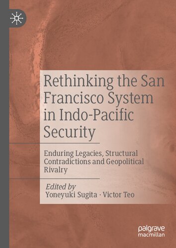 Rethinking the San Francisco System in Indo-Pacific Security: Enduring Legacies, Structural Contradictions and Geopolitical Rivalry