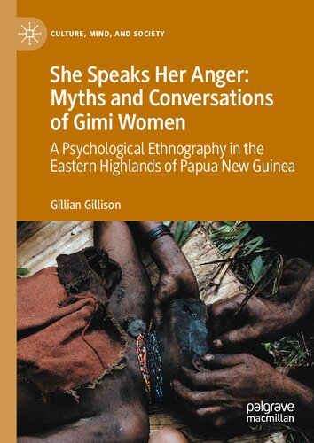 She Speaks Her Anger: Myths and Conversations of Gimi Women: A Psychological Ethnography in the Eastern Highlands of Papua New Guinea (Culture, Mind, and Society)