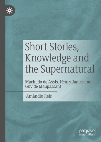 Short Stories, Knowledge and the Supernatural: Machado de Assis, Henry James and Guy de Maupassant