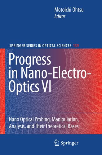 Progress in Nano-Electro-Optics VI: Nano-Optical Probing, Manipulation, Analysis, and Their Theoretical Bases (Springer Series in Optical Sciences, 139)