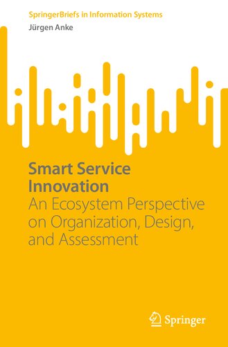 Smart Service Innovation: An Ecosystem Perspective on Organization, Design, and Assessment (SpringerBriefs in Information Systems)