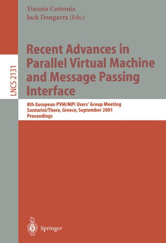 Recent Advances in Parallel Virtual Machine and Message Passing Interface: 8th European PVM/MPI Users' Group Meeting, Santorini/Thera, Greece, ... (Lecture Notes in Computer Science, 2131)