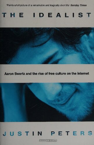 The Idealist: Aaron Swartz and the Rise of Free Culture on the Internet