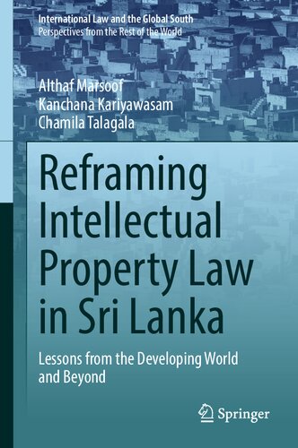 Reframing Intellectual Property Law in Sri Lanka: Lessons from the Developing World and Beyond (International Law and the Global South)