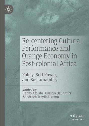 Re-centering Cultural Performance and Orange Economy in Post-colonial Africa: Policy, Soft Power, and Sustainability