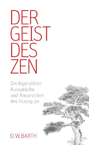 Der Geist des Zen: Die legendären Aussprüche und Ansprachen des Huang-po