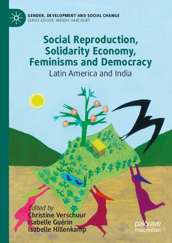 Social Reproduction, Solidarity Economy, Feminisms and Democracy: Latin America and India (Gender, Development and Social Change)