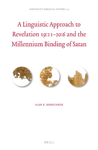 A Linguistic Approach to Revelation 19:11–20:6 and the Millennium Binding of Satan (Linguistic Biblical Studies, 23)