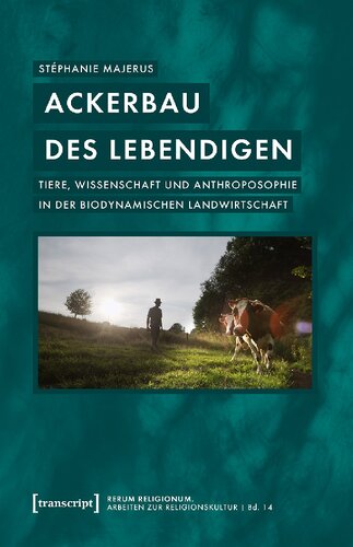 Ackerbau des Lebendigen: Tiere, Wissenschaft und Anthroposophie in der biodynamischen Landwirtschaft
